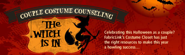 Couple Costume Counseling, The Witch is In. Celebrating this Halloween as a couple? FabricLink's Costume Closet has just the right resources to make this year a howling success...